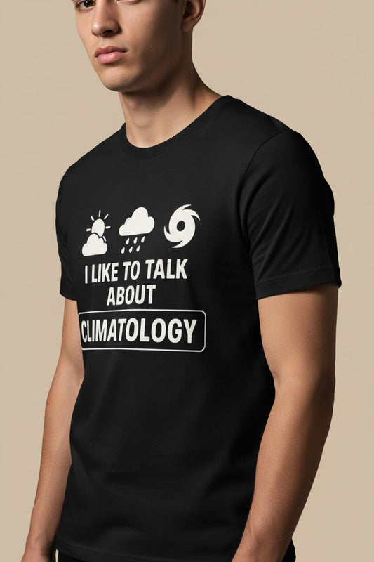 I Like To Talk About Climatology Meteorology Weather Nerd