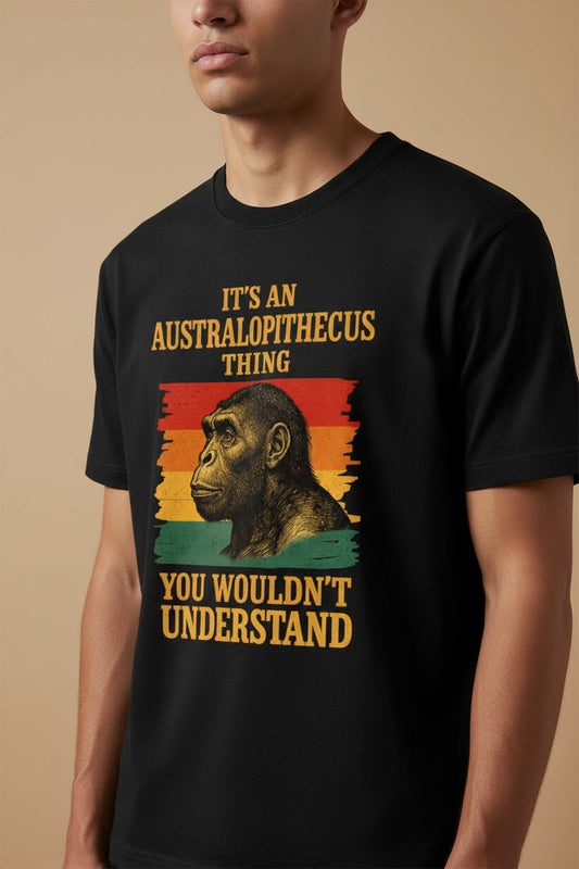 It's An Australopithecus Thing You Wouldn't Understand