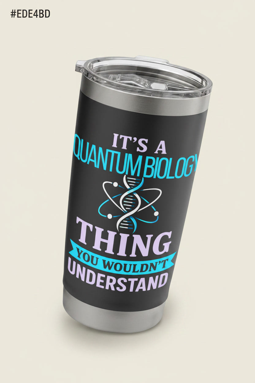 Quantum Biology Thing You Wouldn’t Understand Science Joke