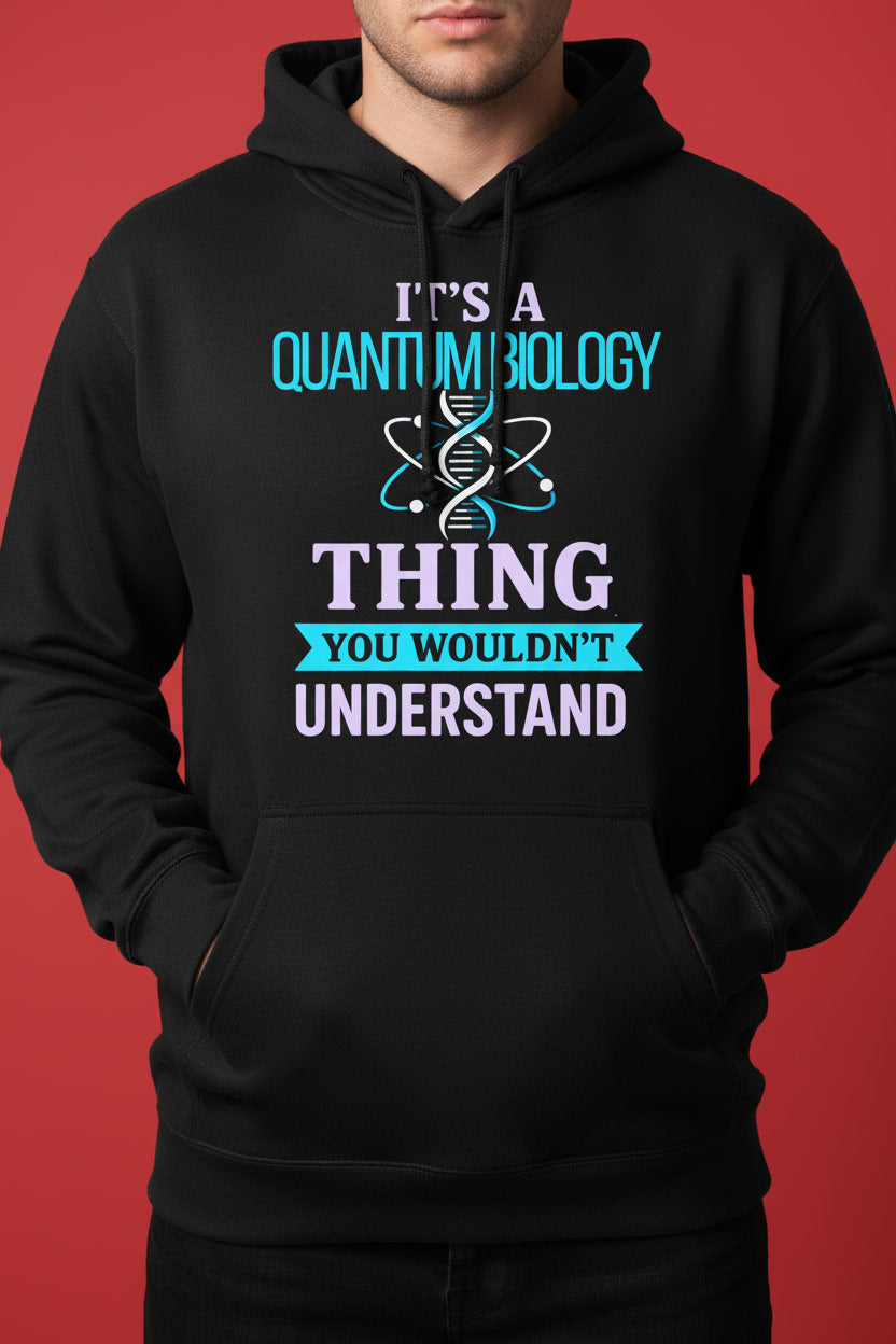 Quantum Biology Thing You Wouldn’t Understand Science Joke