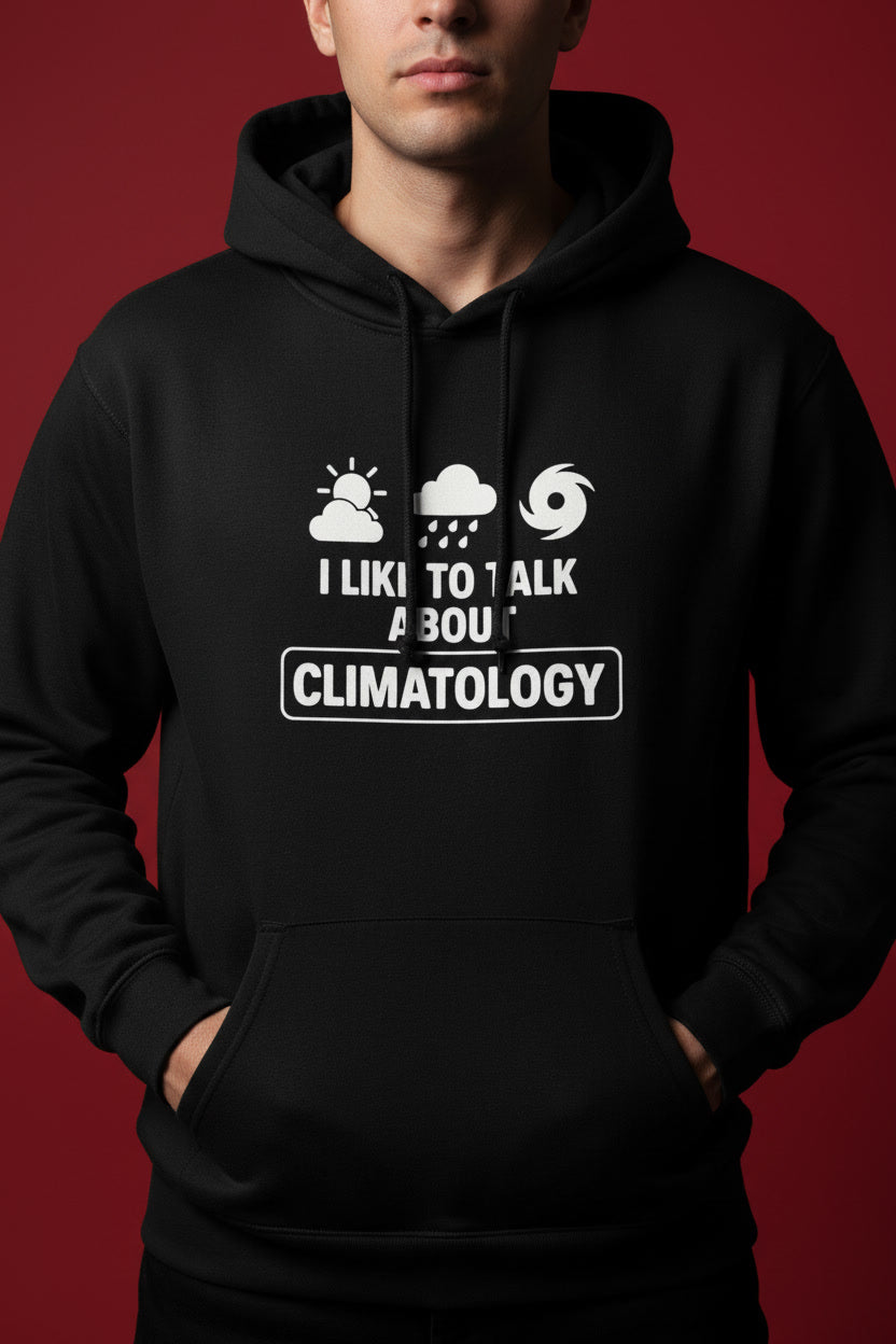 I Like To Talk About Climatology Meteorology Weather Nerd