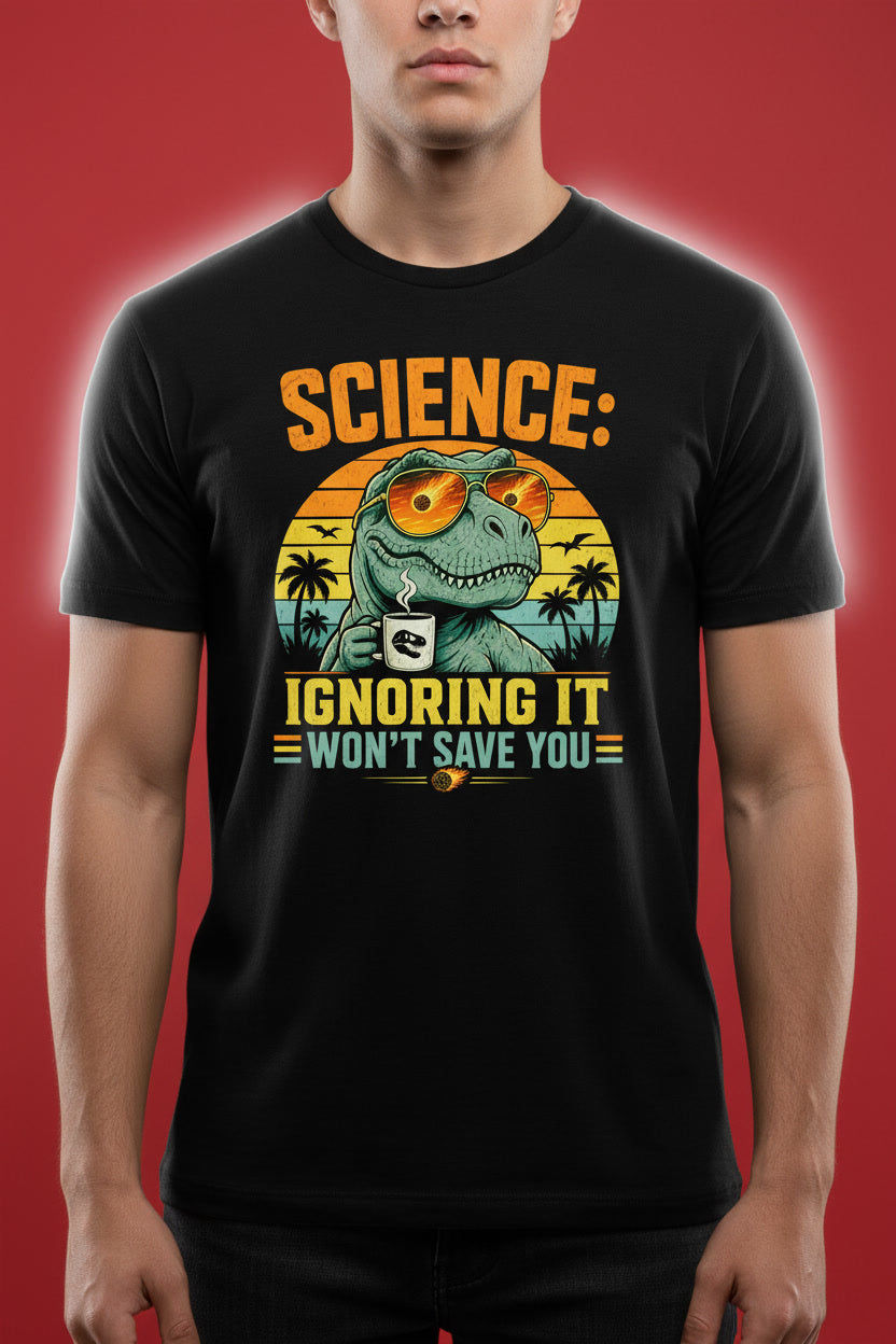 Science Ignoring It Won't Save You T-Rex Dinosaur