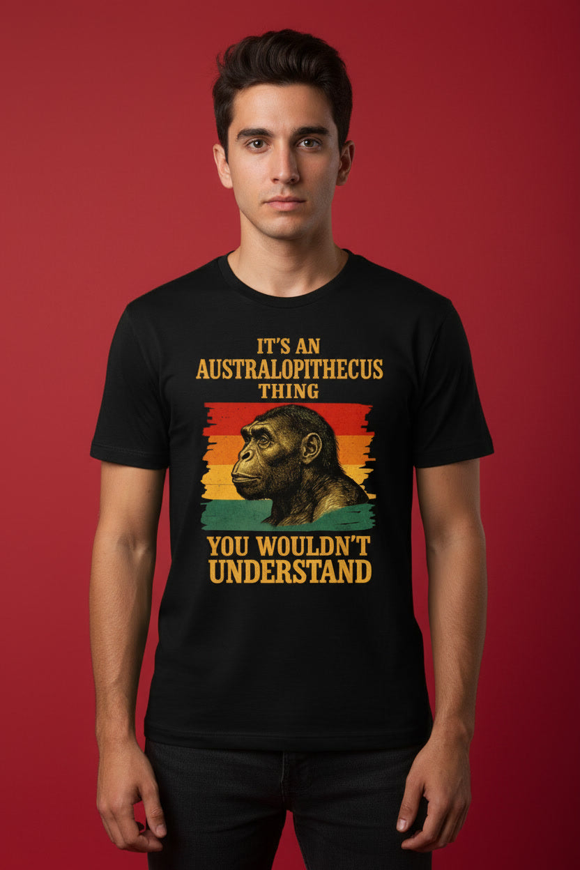 It's An Australopithecus Thing You Wouldn't Understand