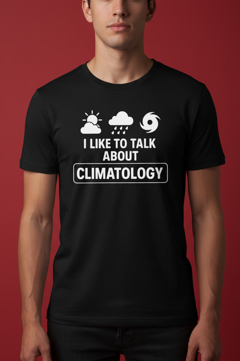 I Like To Talk About Climatology Meteorology Weather Nerd
