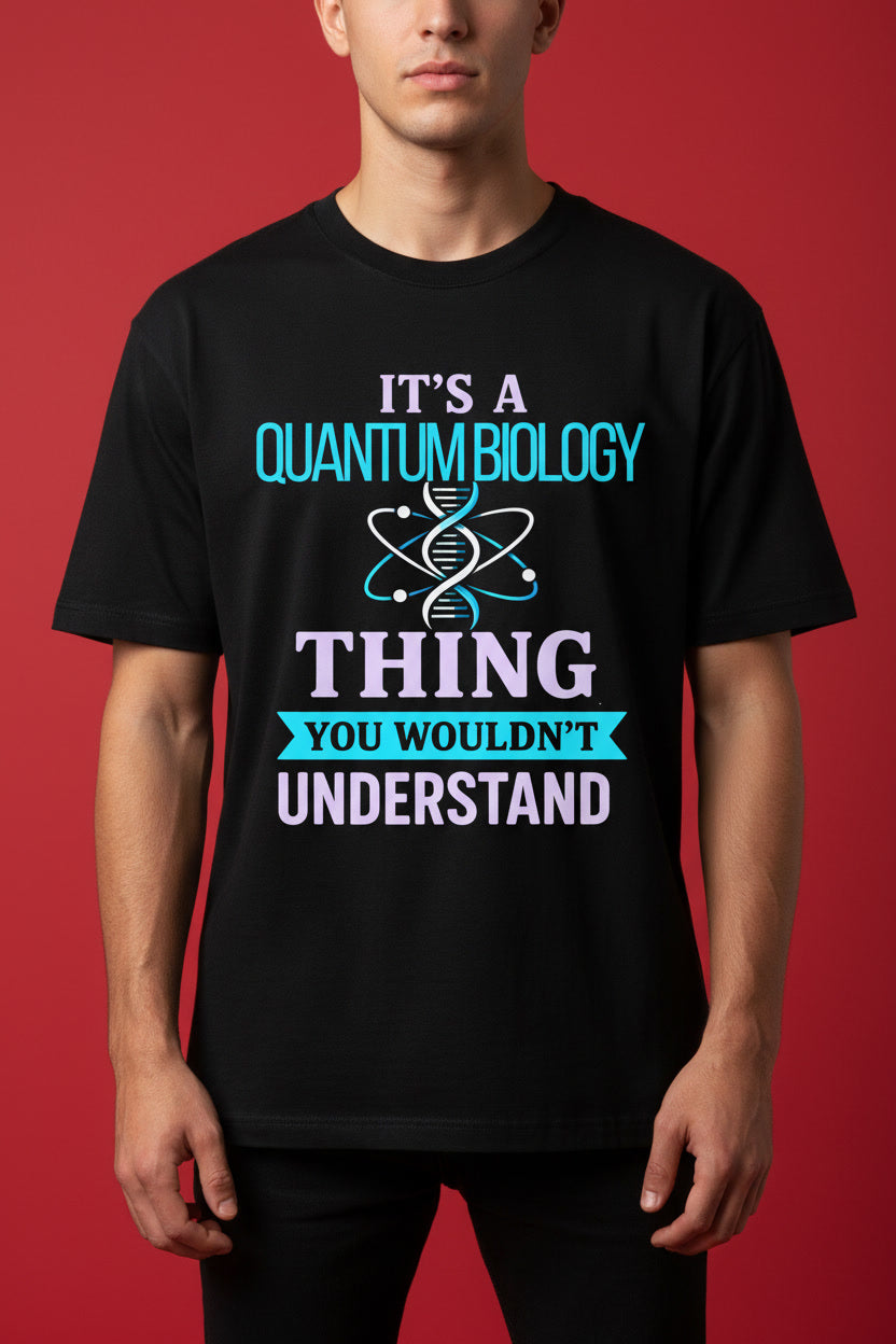 Quantum Biology Thing You Wouldn’t Understand Science Joke