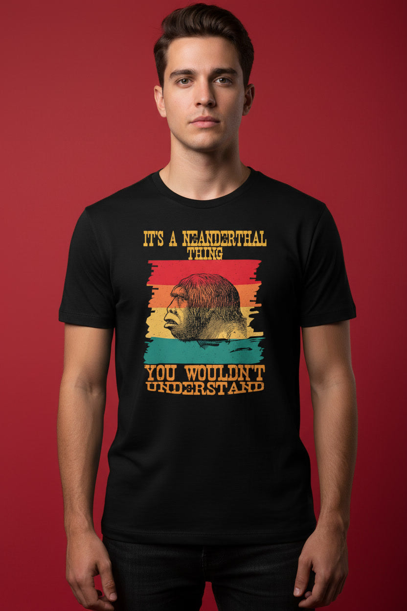 It's A Neanderthal Thing You Wouldn't Understand Retro